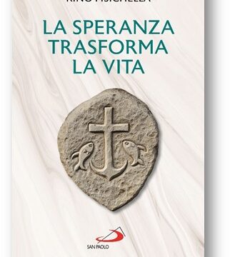 In libreria: “la speranza trasforma la vita” – di Monsignor Fisichella – Edizioni San Paolo